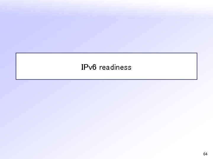 IPv 6 readiness 64 