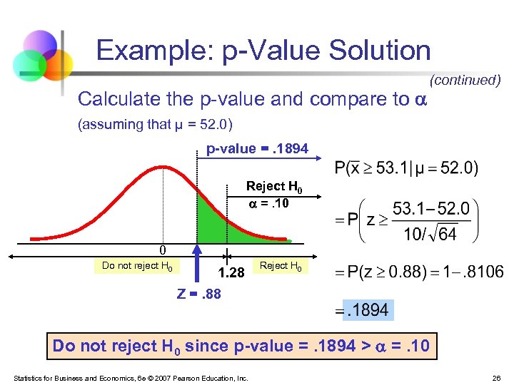 Example: p-Value Solution Calculate the p-value and compare to (continued) (assuming that μ =
