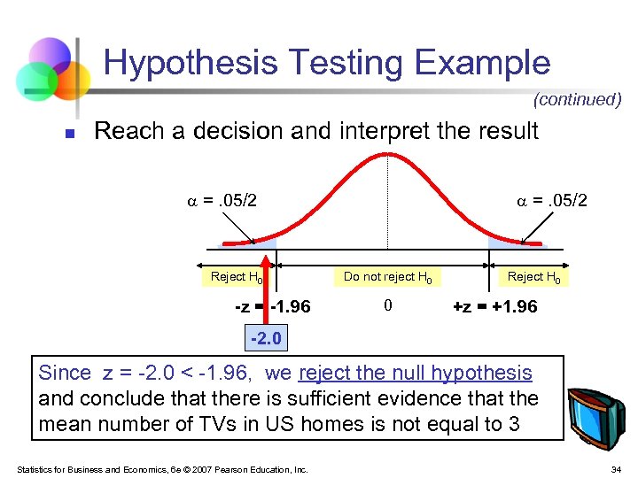 Hypothesis Testing Example (continued) n Reach a decision and interpret the result =. 05/2