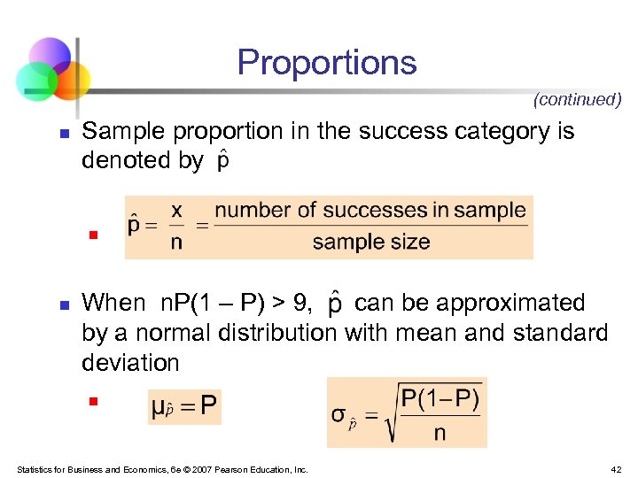 Proportions (continued) n Sample proportion in the success category is denoted by n n