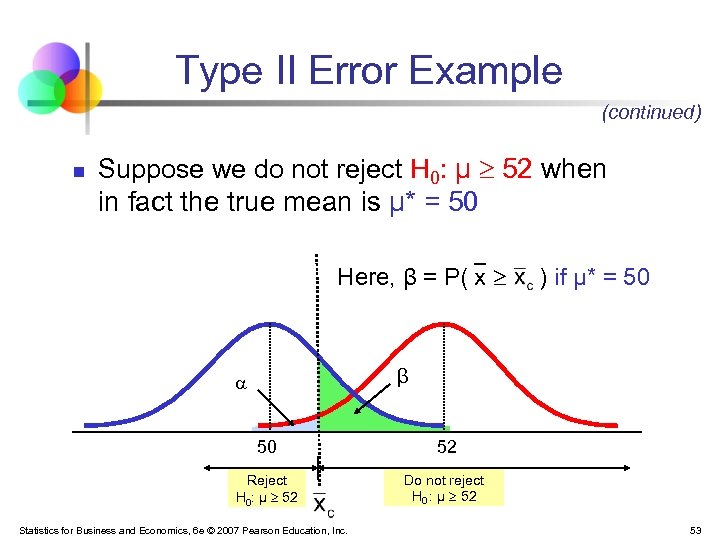 Type II Error Example (continued) n Suppose we do not reject H 0: μ