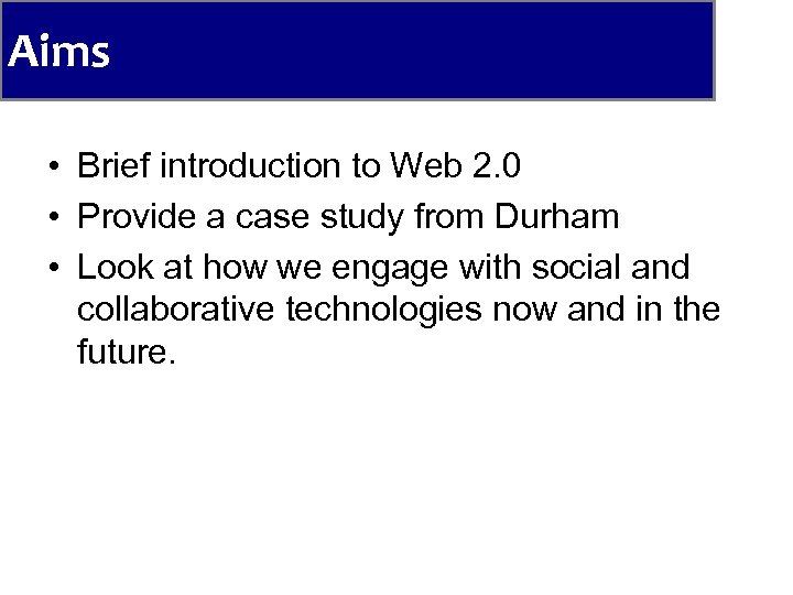 Aims • Brief introduction to Web 2. 0 • Provide a case study from
