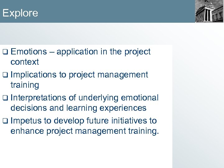 Explore q Emotions – application in the project context q Implications to project management