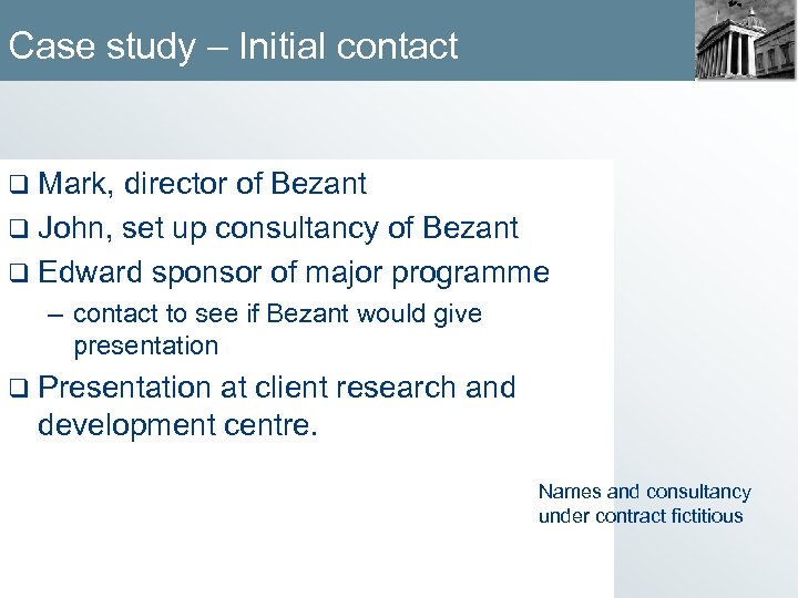 Case study – Initial contact q Mark, director of Bezant q John, set up