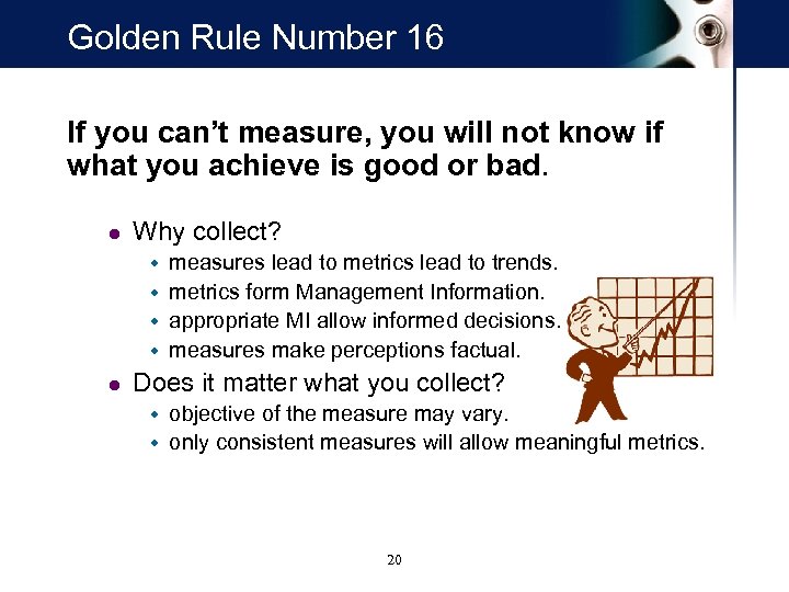 Golden Rule Number 16 If you can’t measure, you will not know if what