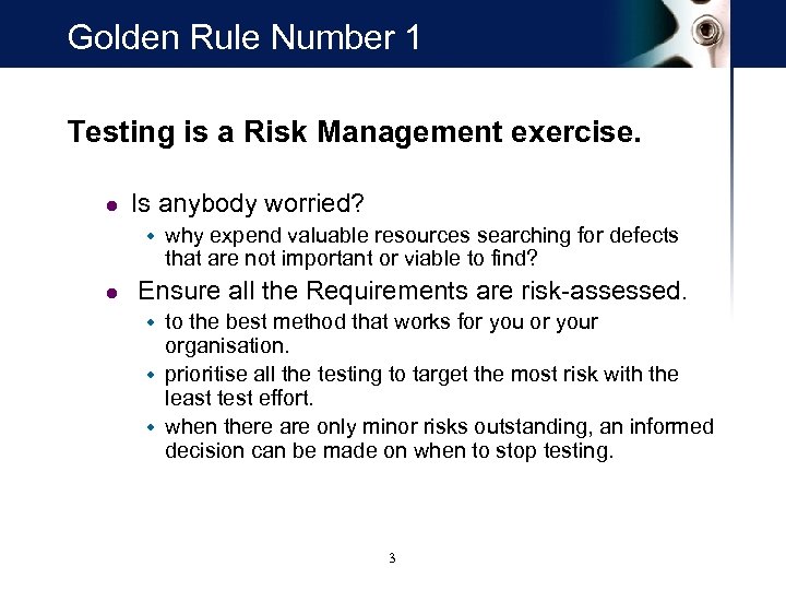 Golden Rule Number 1 Testing is a Risk Management exercise. l Is anybody worried?