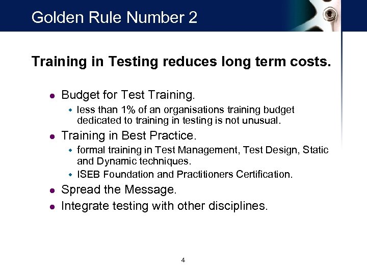 Golden Rule Number 2 Training in Testing reduces long term costs. l Budget for