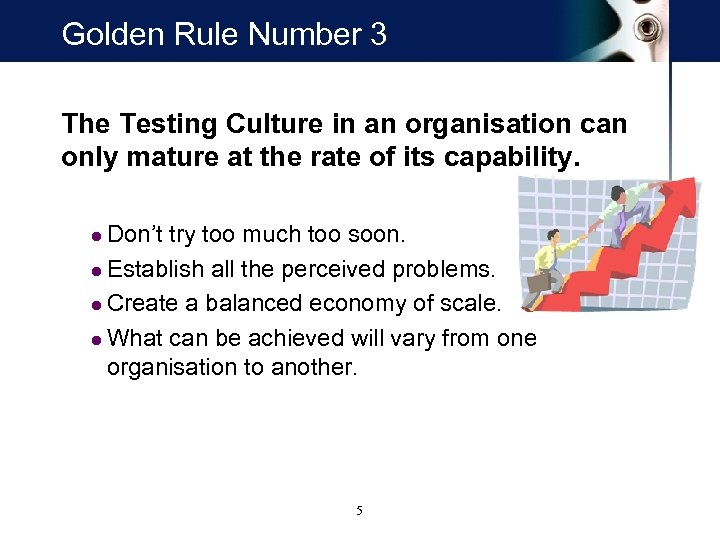 Golden Rule Number 3 The Testing Culture in an organisation can only mature at
