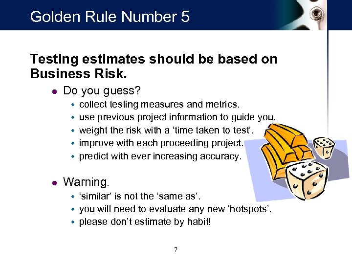 Golden Rule Number 5 Testing estimates should be based on Business Risk. l Do