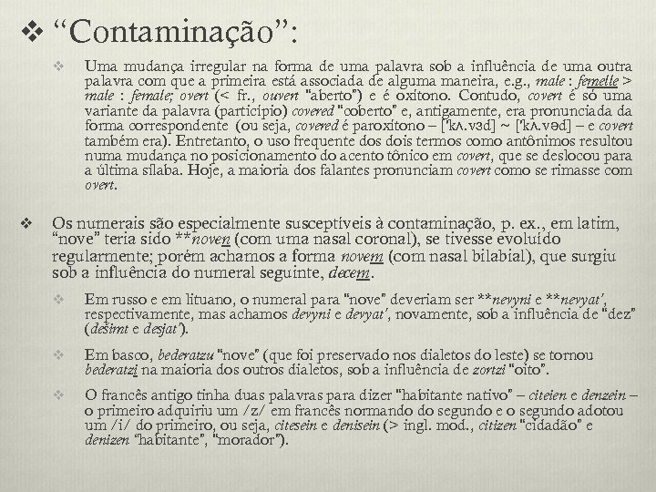v “Contaminação”: v v Uma mudança irregular na forma de uma palavra sob a