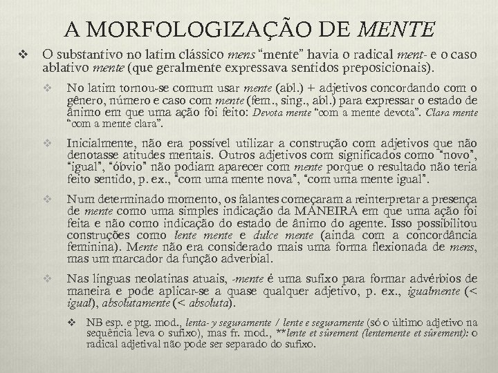 A MORFOLOGIZAÇÃO DE MENTE v O substantivo no latim clássico mens “mente” havia o