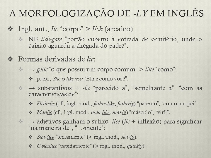 A MORFOLOGIZAÇÃO DE -LY EM INGLÊS v Ingl. ant. , lic “corpo” > lich