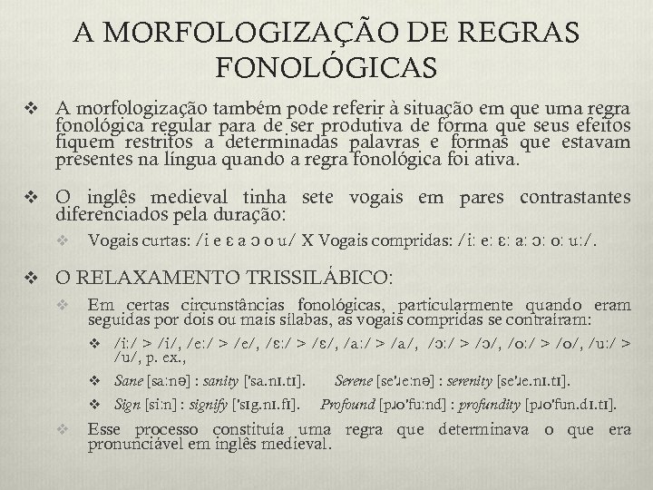 A MORFOLOGIZAÇÃO DE REGRAS FONOLÓGICAS v A morfologização também pode referir à situação em