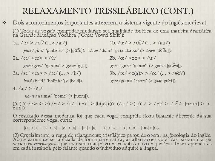 RELAXAMENTO TRISSILÁBLICO (CONT. ) v Dois acontecimentos importantes alteraram o sistema vigente do inglês