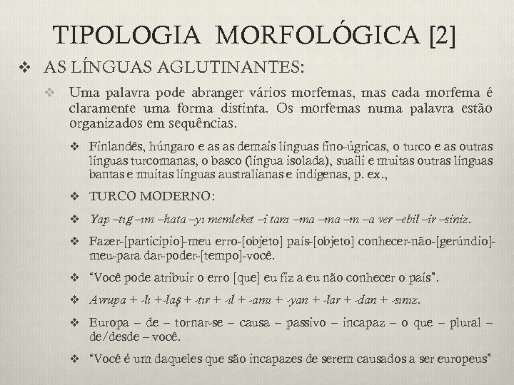 TIPOLOGIA MORFOLÓGICA [2] v AS LÍNGUAS AGLUTINANTES: v Uma palavra pode abranger vários morfemas,
