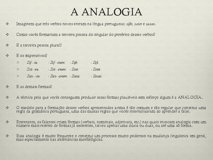A ANALOGIA v Imaginem que três verbos novos entram na língua portuguesa: zifir, zoter