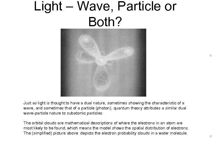  Light – Wave, Particle or Both? Just as light is thought to have