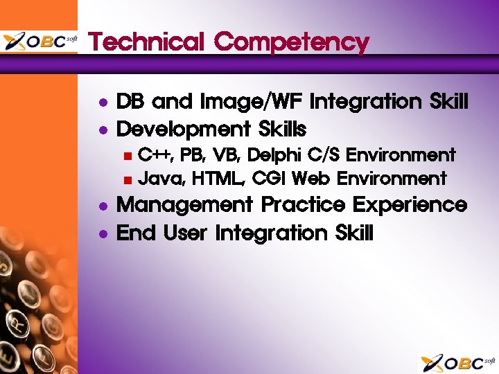 Technical Competency l l DB and Image/WF Integration Skill Development Skills C++, PB, VB,