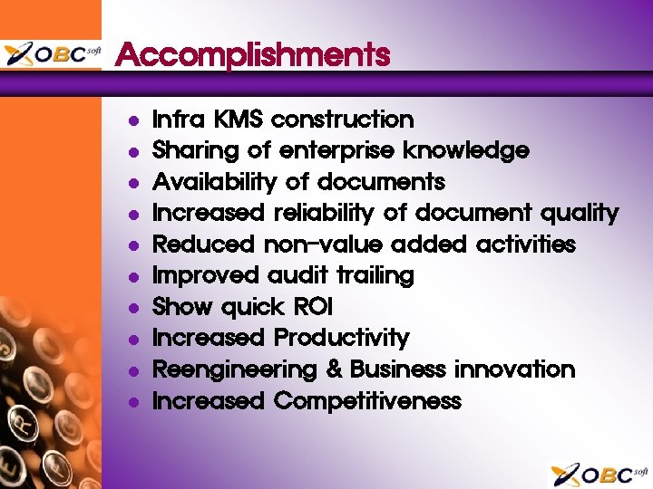 Accomplishments l l l l l Infra KMS construction Sharing of enterprise knowledge Availability