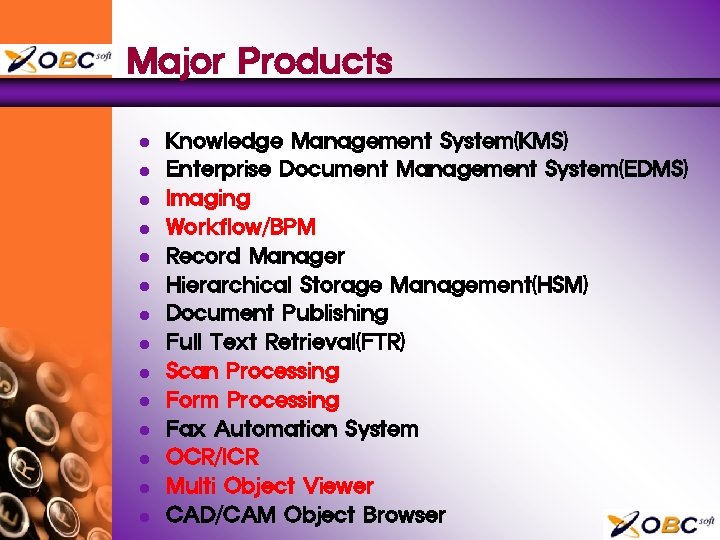 Major Products l l l l Knowledge Management System(KMS) Enterprise Document Management System(EDMS) Imaging