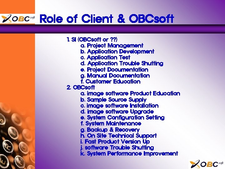 Role of Client & OBCsoft 1. SI (OBCsoft or ? ? ) a. Project