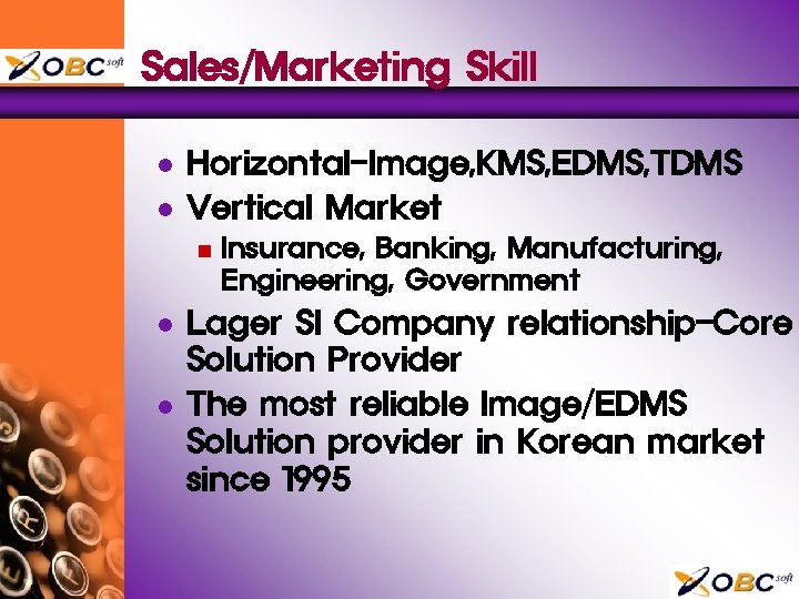 Sales/Marketing Skill l l Horizontal-Image, KMS, EDMS, TDMS Vertical Market n l l Insurance,