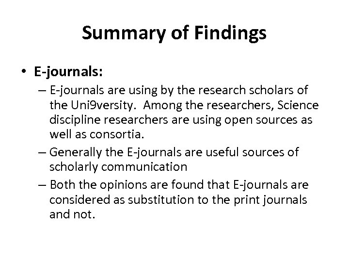 Summary of Findings • E-journals: – E-journals are using by the research scholars of