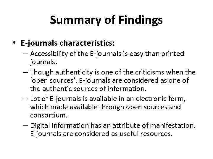 Summary of Findings • E-journals characteristics: – Accessibility of the E-journals is easy than