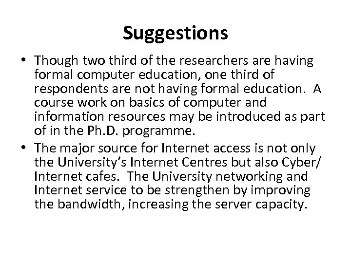 Suggestions • Though two third of the researchers are having formal computer education, one