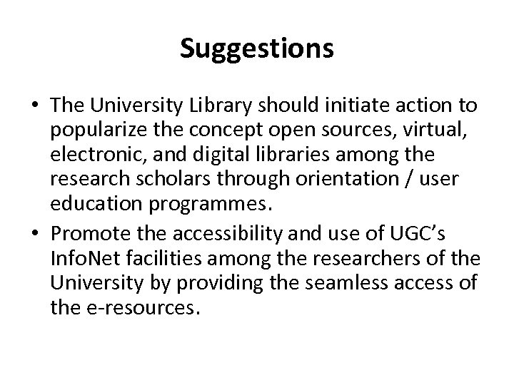 Suggestions • The University Library should initiate action to popularize the concept open sources,