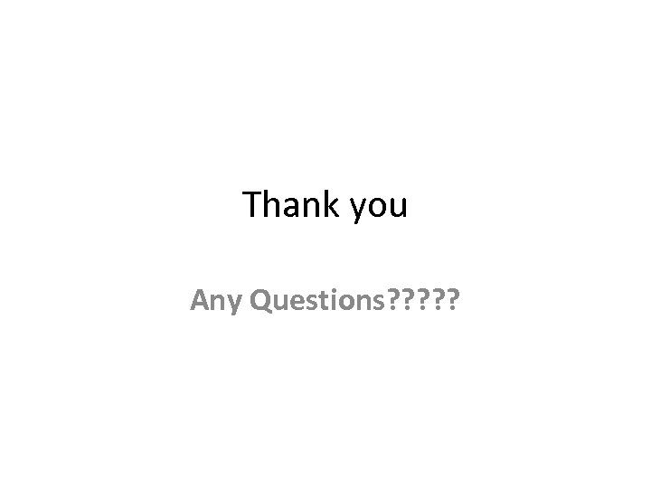 Thank you Any Questions? ? ? 