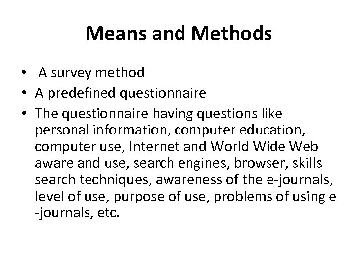 Means and Methods • A survey method • A predefined questionnaire • The questionnaire
