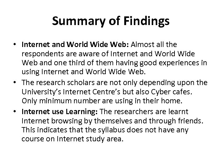 Summary of Findings • Internet and World Wide Web: Almost all the respondents are
