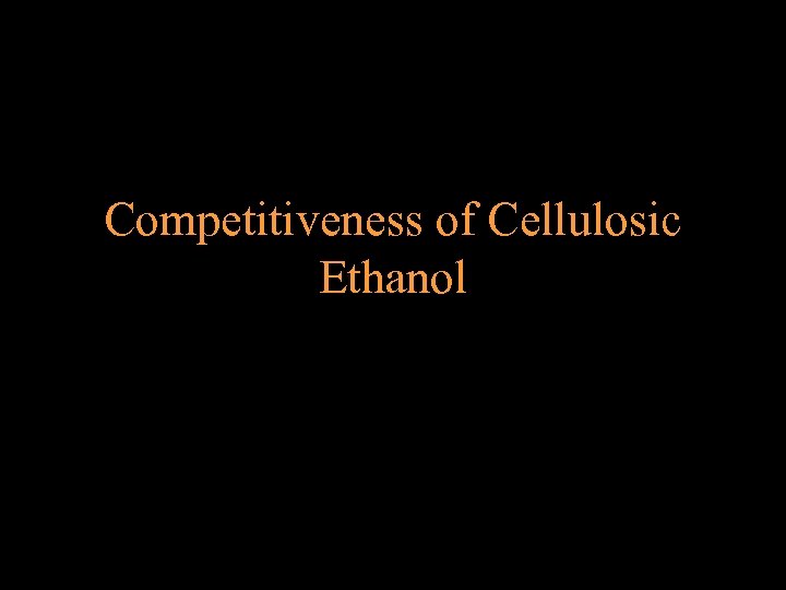 Competitiveness of Cellulosic Ethanol 