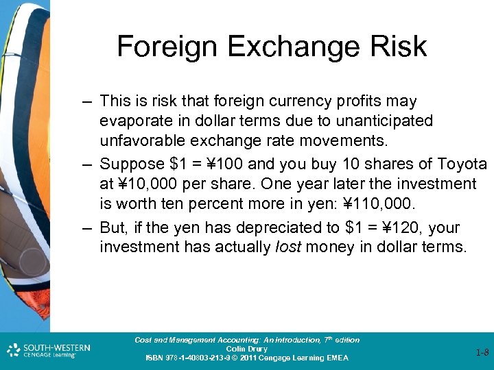 Foreign Exchange Risk – This is risk that foreign currency profits may evaporate in