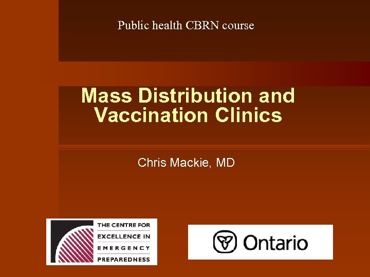 Public health CBRN course Mass Distribution and Vaccination Clinics Chris Mackie, MD 
