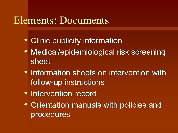 Elements: Documents • • • Clinic publicity information Medical/epidemiological risk screening sheet Information sheets
