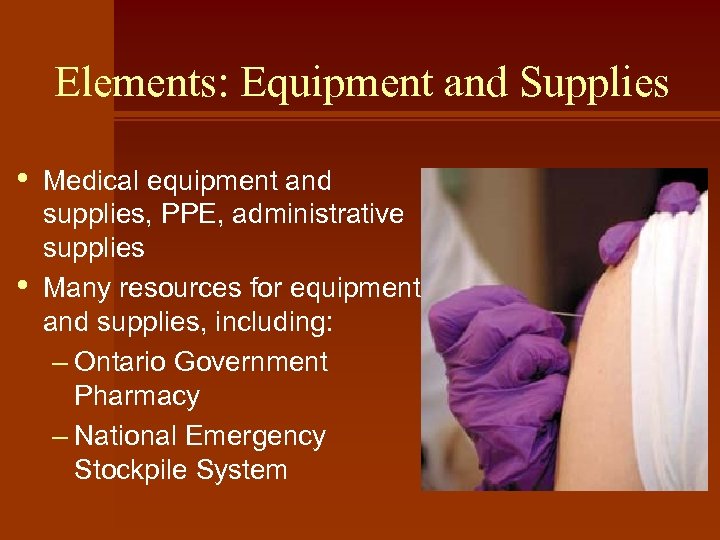 Elements: Equipment and Supplies • • Medical equipment and supplies, PPE, administrative supplies Many