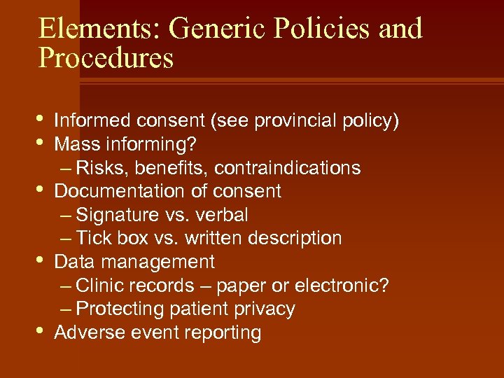 Elements: Generic Policies and Procedures • • • Informed consent (see provincial policy) Mass