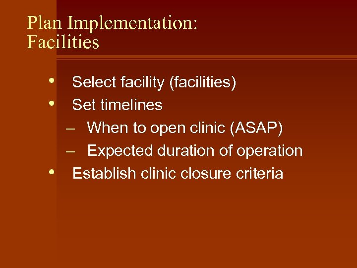 Plan Implementation: Facilities • • • Select facility (facilities) Set timelines – When to