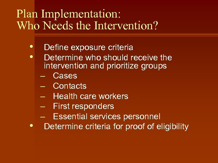 Plan Implementation: Who Needs the Intervention? • • • Define exposure criteria Determine who