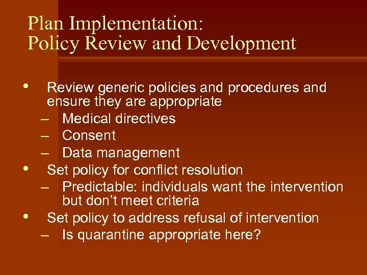 Plan Implementation: Policy Review and Development • • • Review generic policies and procedures