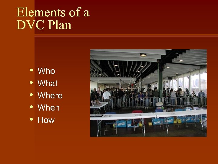 Elements of a DVC Plan • • • Who What Where When How 