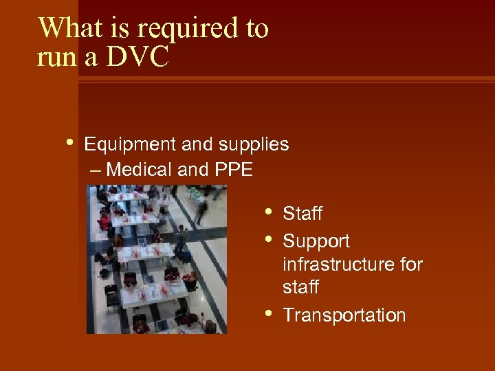 What is required to run a DVC • Equipment and supplies – Medical and