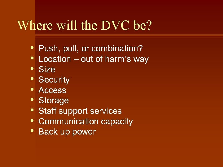 Where will the DVC be? • • • Push, pull, or combination? Location –