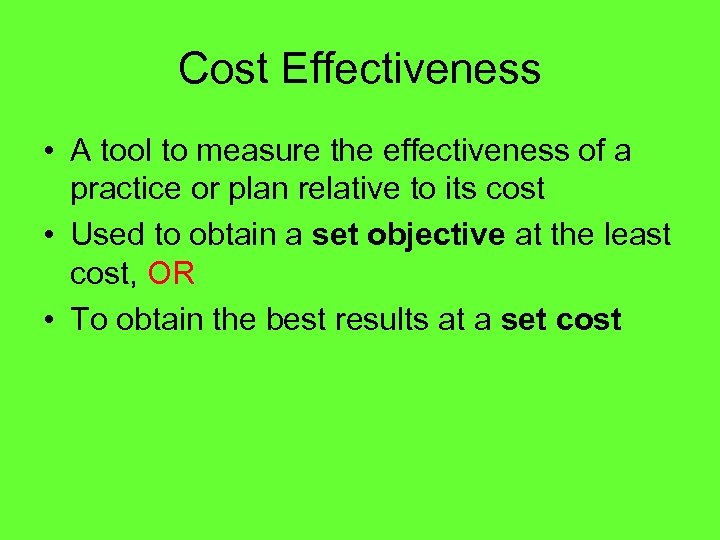 Cost Effectiveness • A tool to measure the effectiveness of a practice or plan