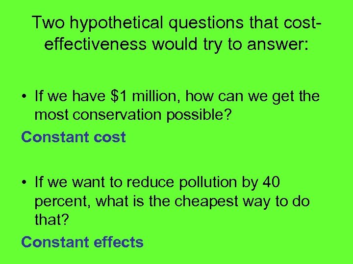 Two hypothetical questions that costeffectiveness would try to answer: • If we have $1