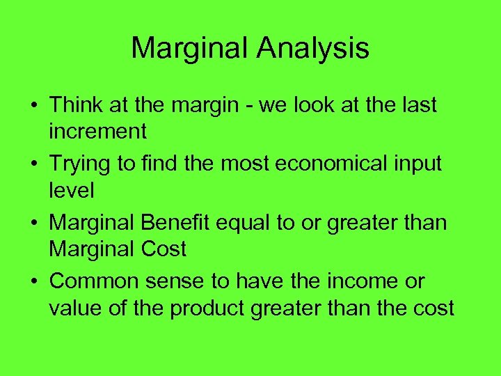 Marginal Analysis • Think at the margin - we look at the last increment