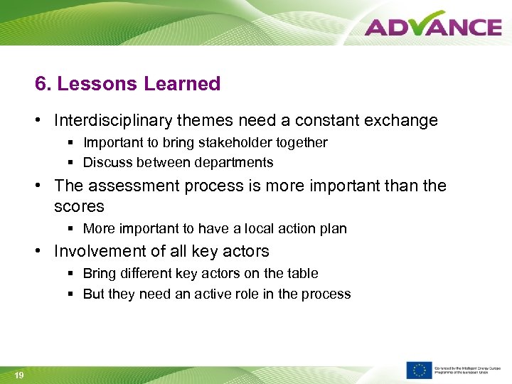 6. Lessons Learned • Interdisciplinary themes need a constant exchange § Important to bring