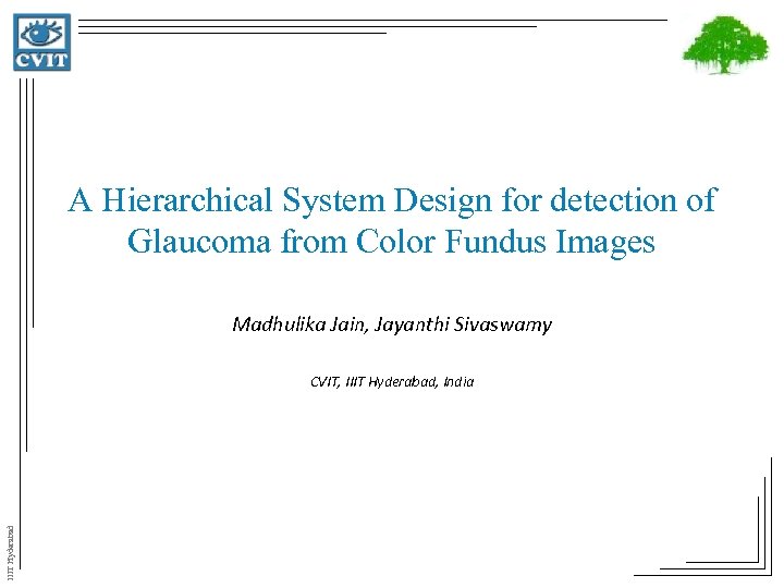 A Hierarchical System Design for detection of Glaucoma from Color Fundus Images Madhulika Jain,